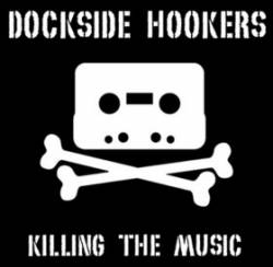 Dockside Hookers : Killing the Music